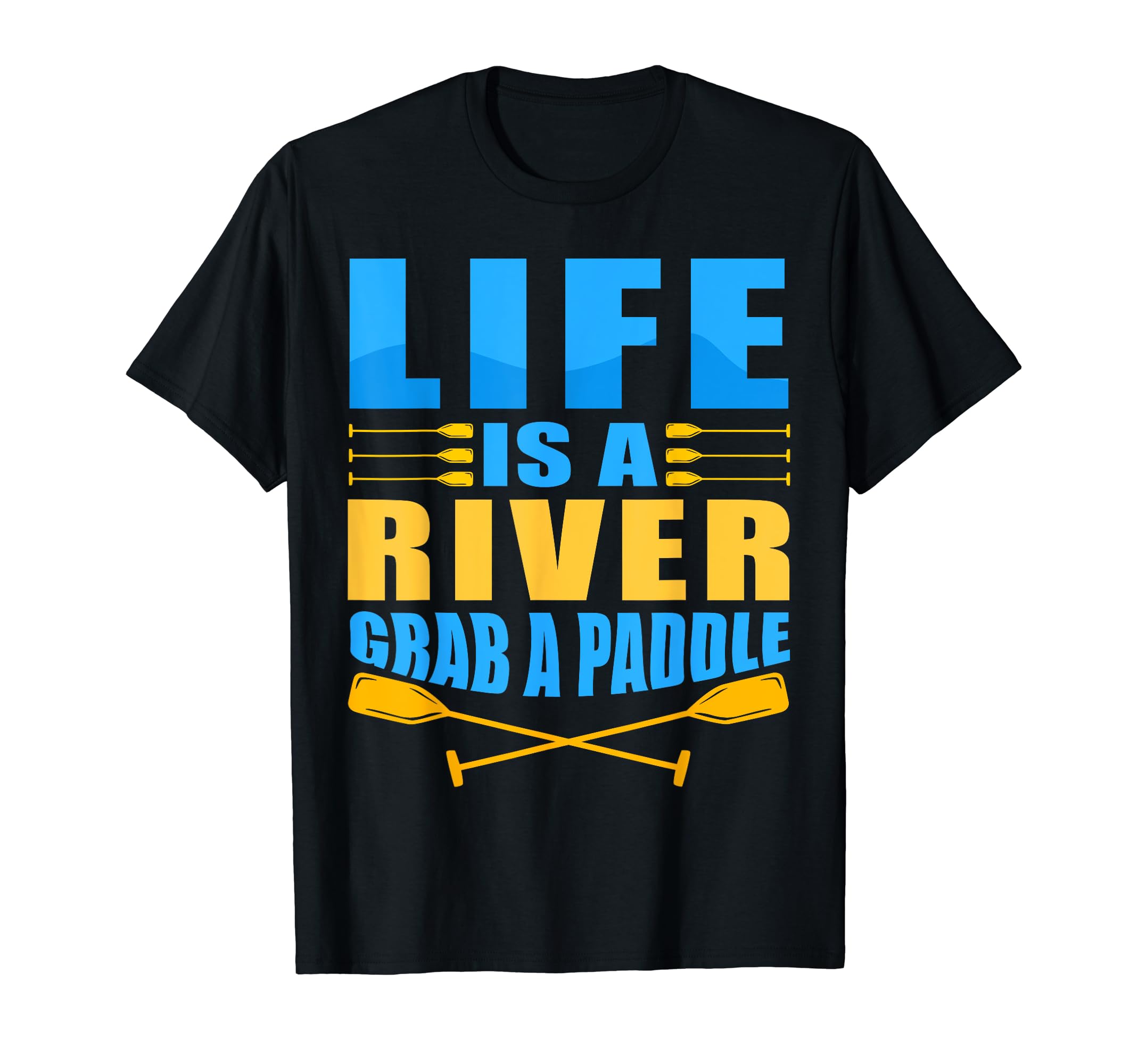 Life is like a river just grab a paddle - canoe & kayak T-Shirt