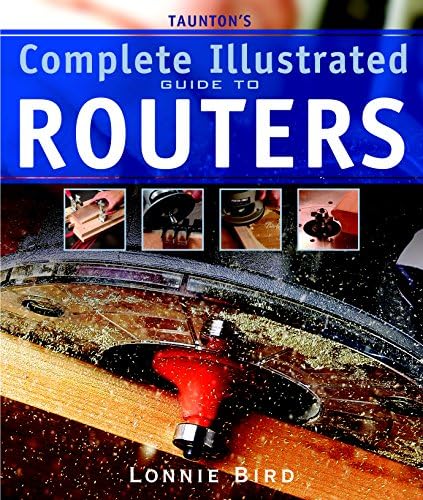 Taunton's Complete Illustrated Guide to Routers (Complete Illustrated Guides (Taunton))