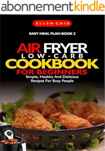 Download Air Fryer Low Carb Cookbook For Beginners: Simple, Healthy And Delicious Recipes For Busy People (Easy Meal Plan 2) (English Edition) PDF