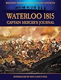 Waterloo 1815 - Captain Mercer's Journal : The Illustrated Edition (Military History from Primary So by 