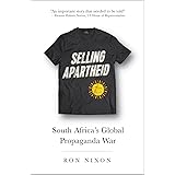 Selling Apartheid: South Africa's Global Propaganda War