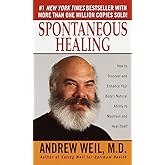 Spontaneous Healing : How to Discover and Embrace Your Body's Natural Ability to Maintain and Heal Itself