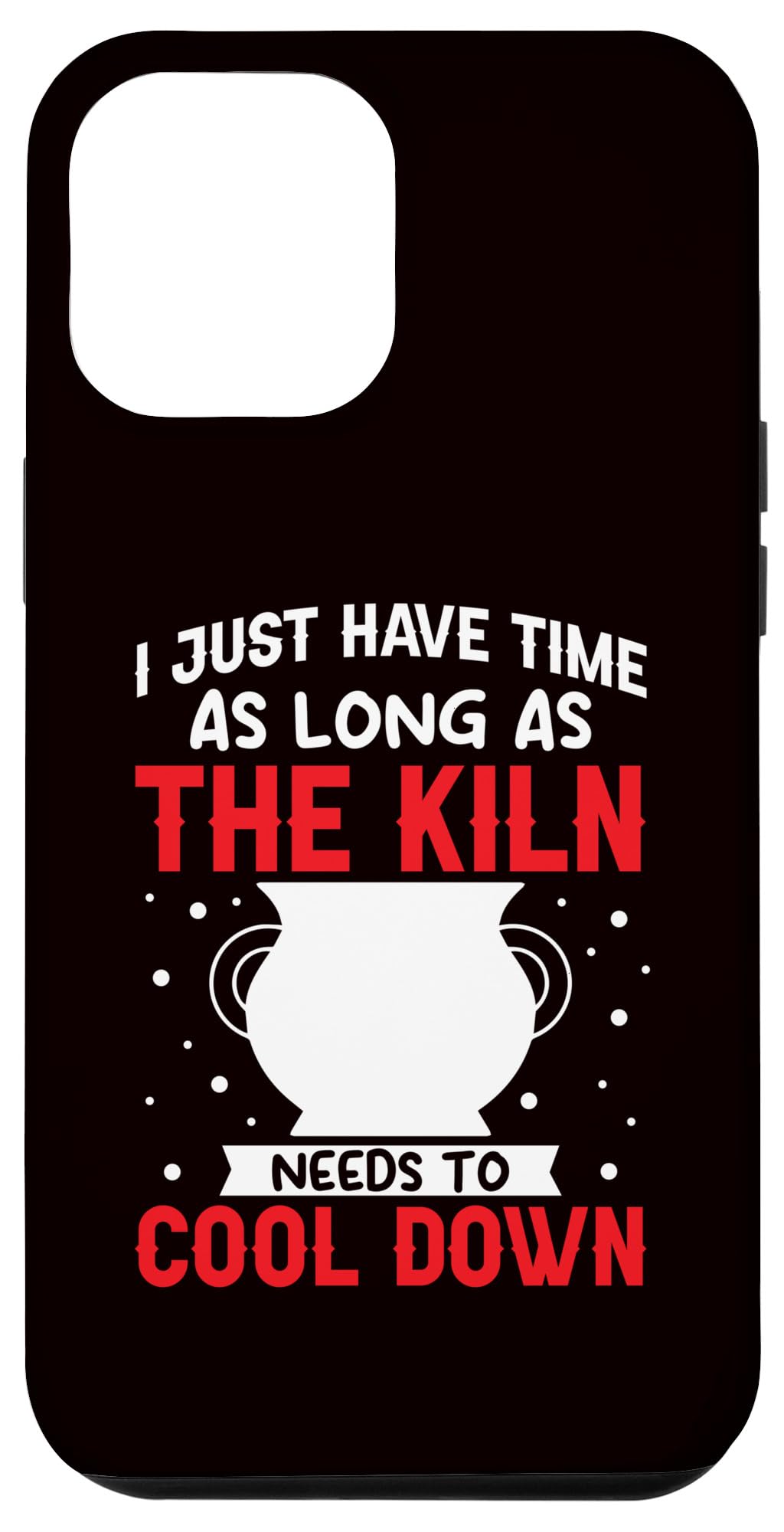 iPhone 15 Pro Max Pottery - Time As Long As The Kiln Needs To Cool Down Case