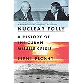 Nuclear Folly: A History of the Cuban Missile Crisis