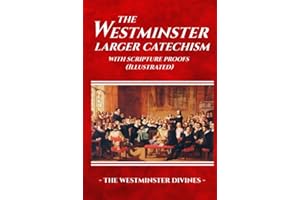 The Westminster Larger Catechism with Scripture Proofs (Illustrated)