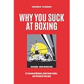 Why You Suck at Boxing: Fix Technical Mistakes, Build Better Habits, and Perform at Your Best.