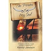 The Pirates of My Soul: A Transformational Voyage to Self-Empowerment