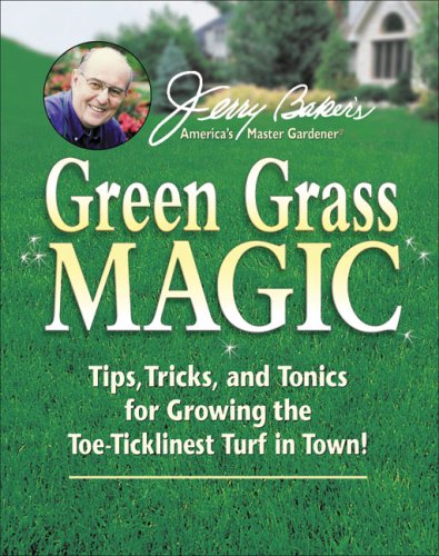 B.O.O.K Jerry Baker's Green Grass Magic: Tips, Tricks, and Tonics for Growing the Toe-Ticklinest Turf in Tow<br />P.D.F