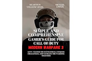 SIMPLE AND COMPREHENSIVE GAMER'S GUIDE FOR CALL OF DUTY - MODERN WARFARE III: Let's master the battlefield, conquer challenges and navigate the warzone together