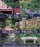 The Big Book of Backyard Projects: Walls, Fences, Paths, Patios, Benches, Chairs & More by 