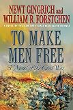 To Make Men Free: A Novel of the Civil War (George Washington Series Book 1) by Newt Gingrich, William R. Forstchen
