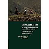 Linking Social and Ecological Systems: Management Practices and Social Mechanisms for Building Resilience