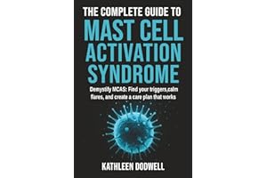 The Complete Guide to Mast Cell Activation Syndrome: Demystify MCAS: Find your triggers, calm flares, and create a care plan 