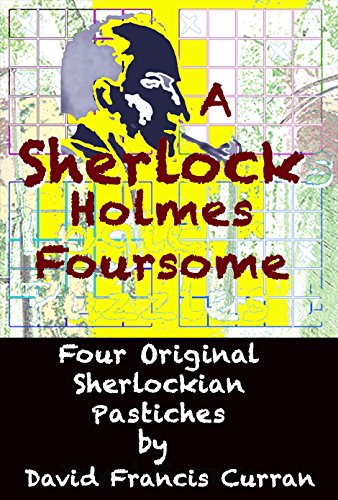 A Sherlock Holmes Foursome: Four Original Pastiches