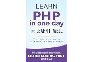 PHP: Learn PHP in One Day and Learn It Well. PHP for Beginners with Hands-on Project. (Learn Coding Fast with Hands-On Projec