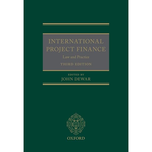 International Project Finance: Law and Practice: Dewar, John
