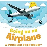 Going on an Airplane: A Toddler Prep Book