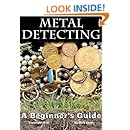 Metal Detecting: A Beginners Guide to Mastering the Greatest Hobby In the World