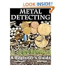 Metal Detecting: A Beginners Guide to Mastering the Greatest Hobby In the World