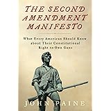 The Second Amendment Manifesto: What Every American Should Know about Their Constitutional Right to Own Guns