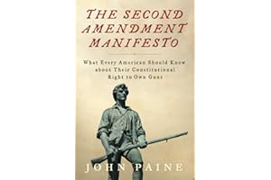 The Second Amendment Manifesto: What Every American Should Know about Their Constitutional Right to Own Guns