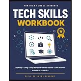 Tech Skills Workbook for High School Students: AI Literacy, Coding, Google Workspace, Internet Research, and Career Readiness Activities for Grades 9-12