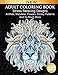 Adult Coloring Book : Stress Relieving Designs Animals, Mandalas, Flowers, Paisley Patterns And So M by 