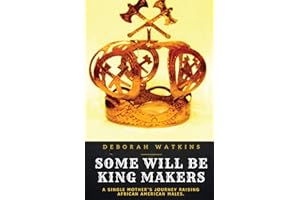 Some will be King Makers: A single mother's journey raising African American Males