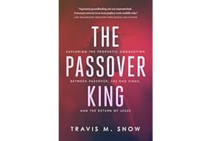 The Passover King: Exploring the Prophetic Connection Between Passover, the End Times, and the Return of Jesus