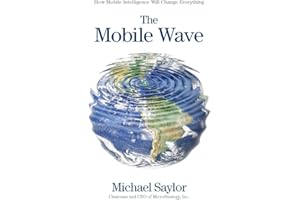 The Mobile Wave: How Mobile Intelligence Will Change Everything