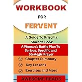 Workbook for Fervent: A Woman's Battle Plan to Serious, Specific and Strategic Prayer: A guide to Priscilla Shirer's book