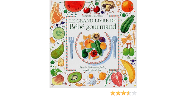 Le Grand Livre De Bebe Gourmand Plus De 0 Recettes Faciles Rapides Et Nutritives Amazon Com Books