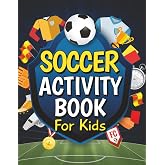 Soccer Activity Book for Kids: Fun-Filled Soccer Themed Puzzles, Games, Mazes, Word Search, Coloring Pages and Much More for Young Fans