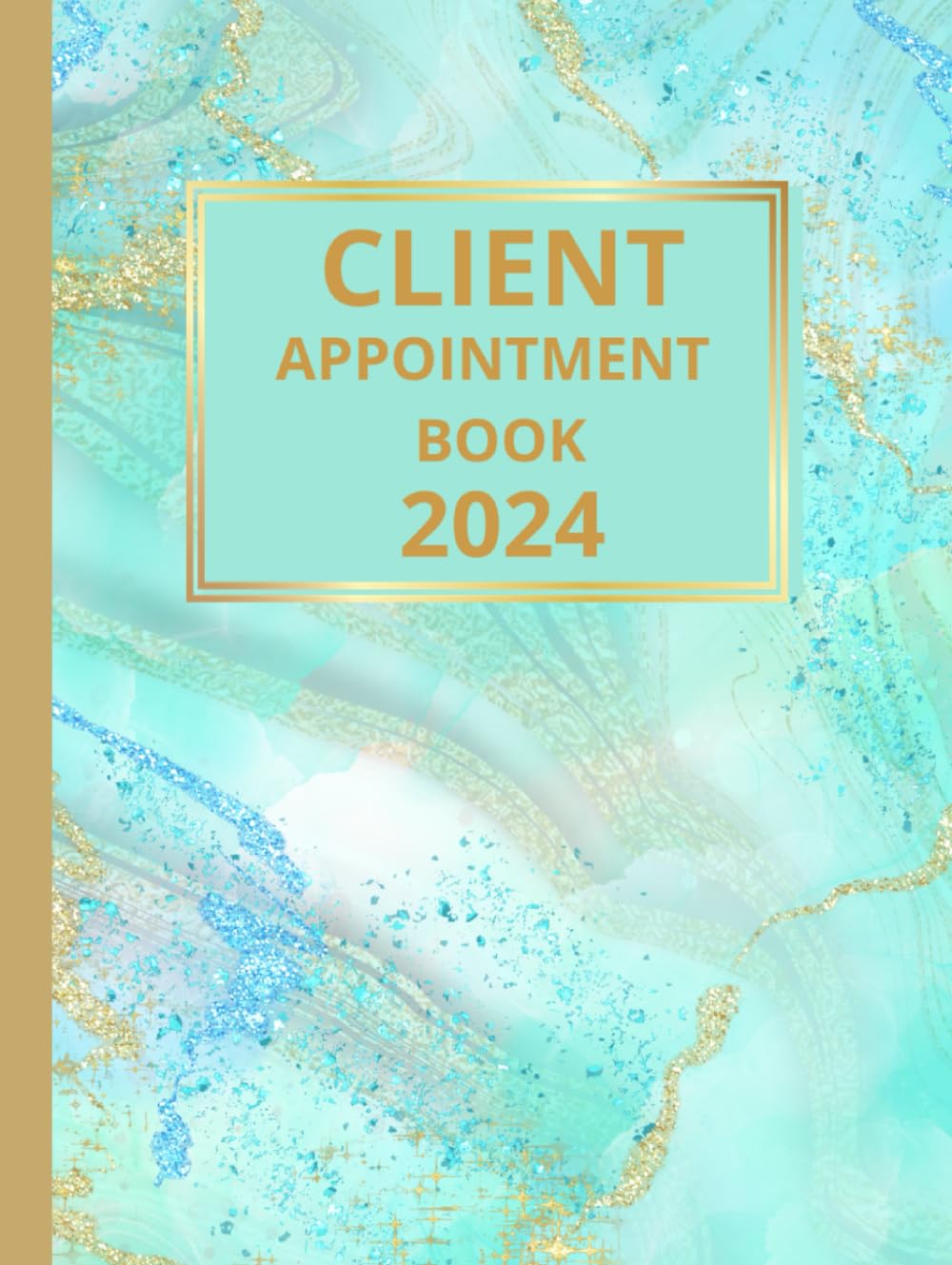 Client Appointment Book 2024 And Diary: Dated Planner 7am-8.45pm, 15 Minute Appointment Slots, Goals, Reminders, To Do Lists: Beautiful Turquoise Gold ... Included, Gift Idea For Special Occasions