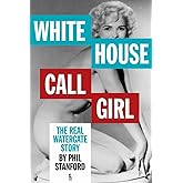 White House Call Girl: The Real Watergate Story
