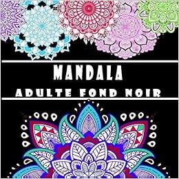 Mandala Adulte Fond Noir 50 Mandalas A Colorier Coloriage Sur Fond Noir Livre De Coloriage Adulte Mandala Livre De Coloriage Adulte Anti Stress Mandala Anti Stress Design Jn Jayden Amazon Fr Livres