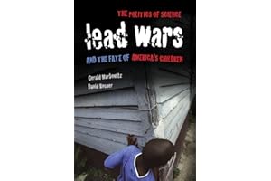 Lead Wars: The Politics of Science and the Fate of America's Children