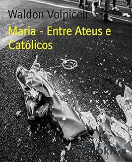 Livro Maria - Entre Ateus e Católicos