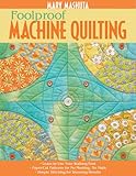 Foolproof Machine Quilting: Learn to Use Your Walking Foot Paper-Cut Patterns for No Marking, No Mat by Mary Mashuta
