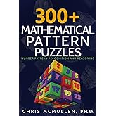 300+ Mathematical Pattern Puzzles: Number Pattern Recognition & Reasoning (Improve Your Math Fluency)