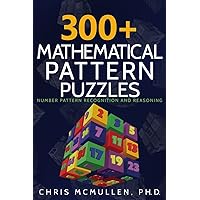 300+ Mathematical Pattern Puzzles: Number Pattern Recognition & Reasoning (Improve Your Math Fluency)