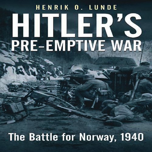 Hitler's Preemptive War: The Battle for Norway, 1940