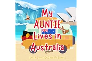 My Auntie Lives In Australia: A Fun and Colourful Children’s Book About Australia the Country Where Auntie Lives : Because Nieces and Nephews Never Forget Their Auntie!