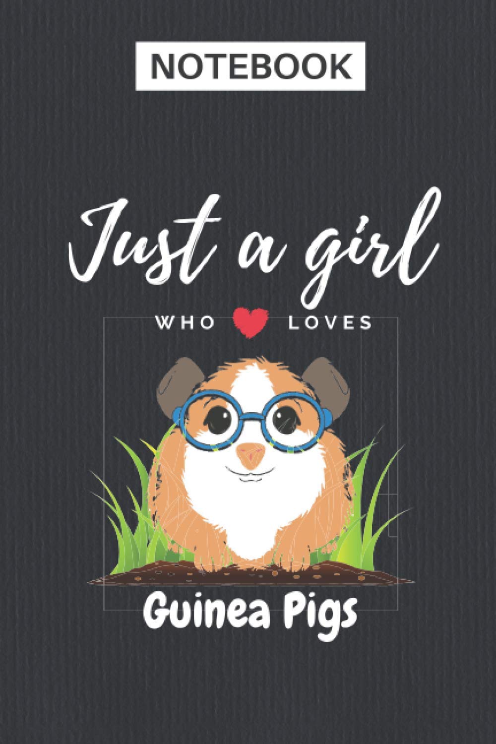 Just a girl who loves Guinea Pigs Notebook Journal: 6"x9" 110 Page College Ruled Line Writing Notebook - Gifts for. girls