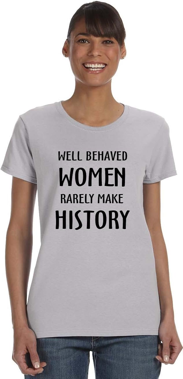 Well Behaved Women Rarely Make History on Women's Cotton T-Shirt (in 27 Colors)