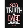 Sexy Truth Or Dare For Couples Who Dare To Play Dirty: Sex Game Book For Dating Or Married Couples| Loaded Questions And Naughty Dares|Taboo Game For Date Night| Valentines, Anniversary Gift Ideas