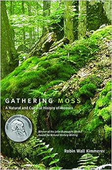 Gathering Moss: A Natural and Cultural History of Mosses Gathering Moss: A Natural and Cultural History of Mosses