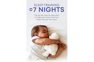 Sleep Training in 7 Nights: The Gentle Step-By-Step Plan to Help the Baby (And You) Sleep Through the Night