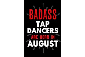 Badass Tap Dancers Are Born In August: Blank Lined Funny Journal Notebooks Diary as Birthday, Welcome, Farewell, Appreciation