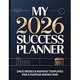 My 2026 Success Planner: Daily, Weekly & Monthly Templates For A Purpose-Driven Year